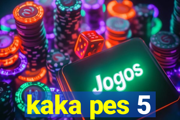 kaka pes 5